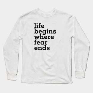 Life Begins Where Fear Ends Long Sleeve T-Shirt